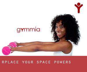 Rplace Your Space (Powers)