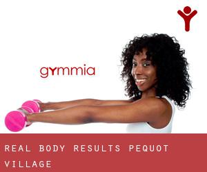 Real Body Results (Pequot Village)